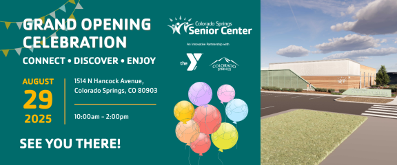 A graphic with a mockup of the Senior Center on the right side which reads: "Grand Opening Celebration. Connect. Discover. Enjoy. August 29, 2025: 1514 N Hancock Avenue, Colorado Springs, CO 80903, 10 a.m.-2 p.m. See you there!"