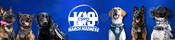 CSPD K9 March Madness Banner with logo in the middle and six K9s, three on each side of the logo.