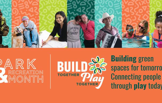 A graphic with various picture of residents engaging with City parks that reads: Park & Recreation Month. Build together, play together. Building green spaces for tomorrow. Connecting people through play today.